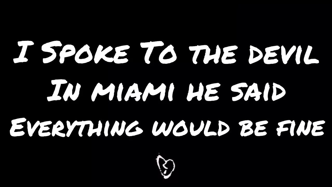 I spoke to the Devil in Miami. I spoke to the Devil in Miami XXXTENTACION. I spoke to the Devil in Miami, he said everything would be Fine.