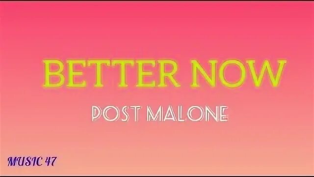 Better now post. Post Malone better Now.