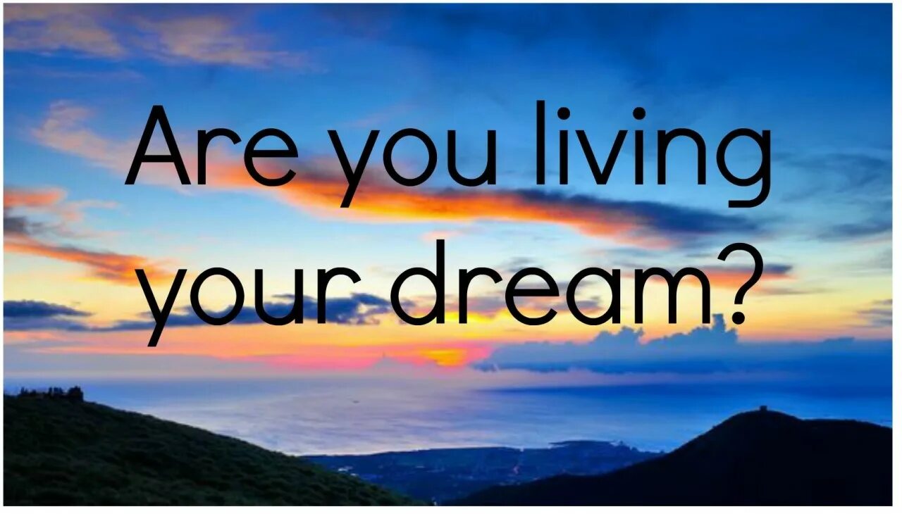 Are you Living your Dream. Live your Dreams перевод. Is your Dream перевод. My Dream. My dreaming life