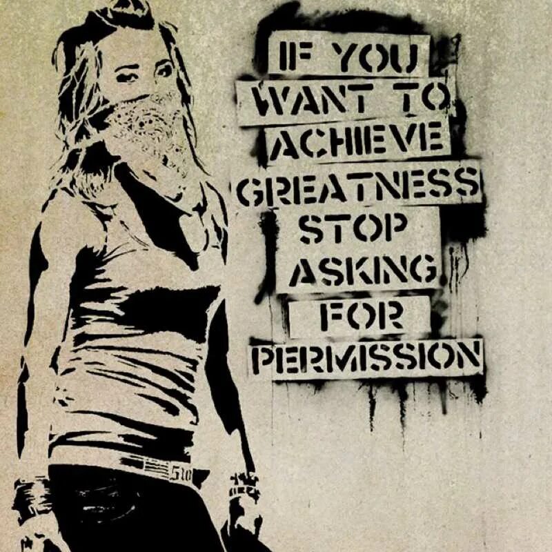 If you not stop i tell. Стрит арт надписи. стрит арт тексты. if you want to achieve greatness stop asking for permission. трафаретное граффити.