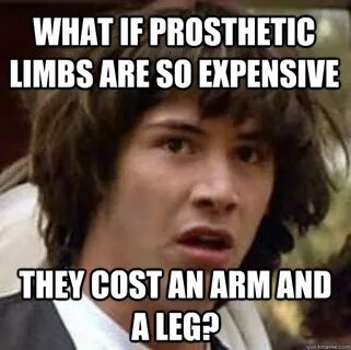 Cost me an arm and a leg