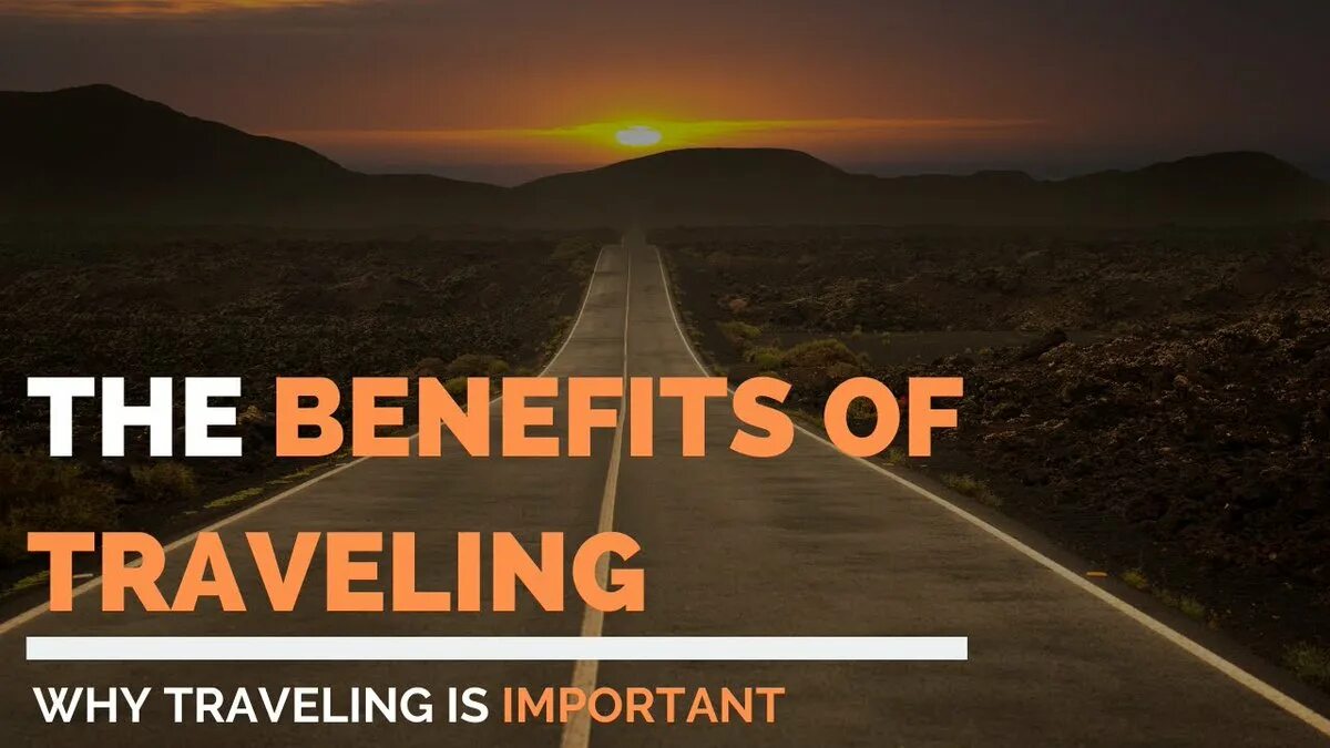 Benefits of travelling. Why travelling is important. What are the benefits of travelling?. Путешествия, значимые люди. Travel long distance