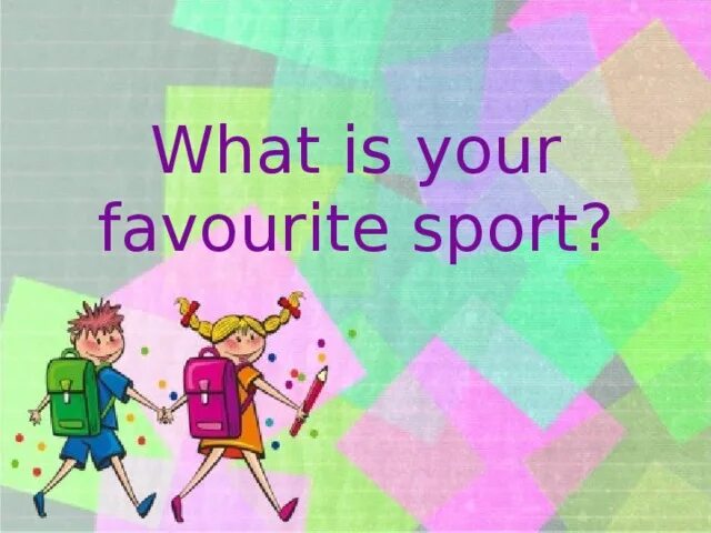 What is your favourite Sport. What is your favorite Sport. What is your favourite. What*s your favourite Sport. Me favourite sport