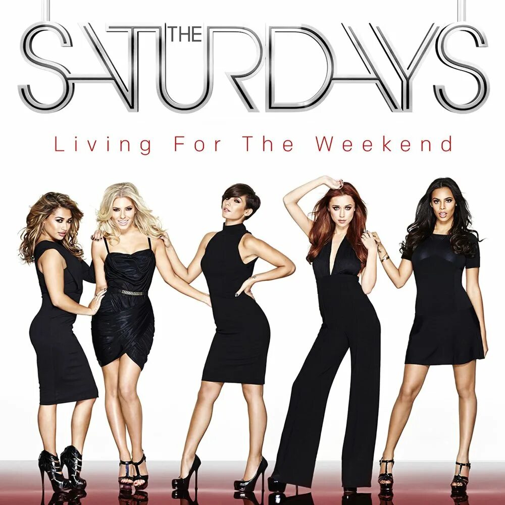 Группа the Saturdays. The Saturdays Living for the weekend (Deluxe Edition). The Saturdays - up. Living for the weekend (Deluxe Edition). Where on saturdays