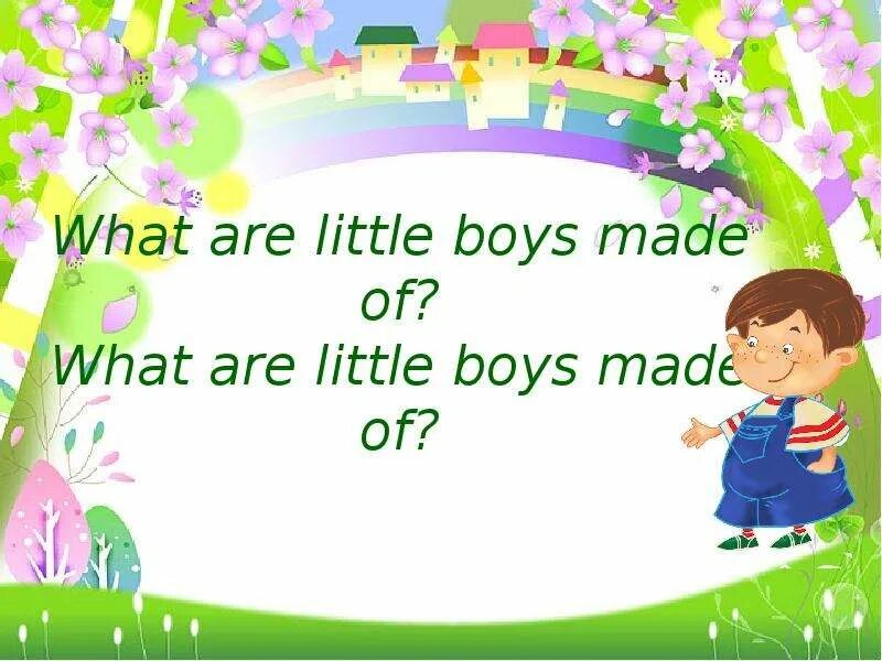 Been is a little boy. What are the boys made of. What are little boys made of перевод. What are little boys made of текст. Repeat after the teacher what are little boys made of made.