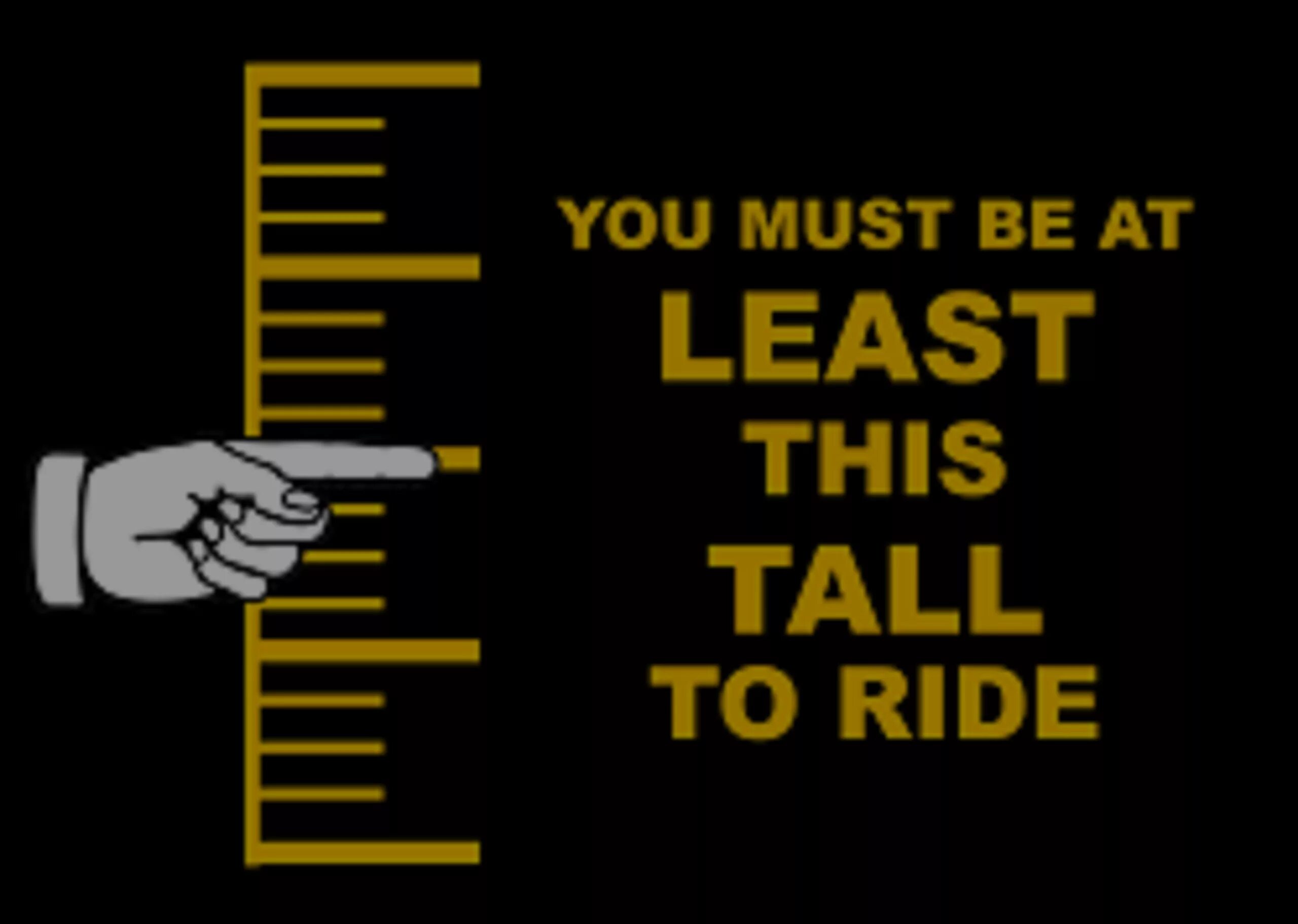 Must be this Tall to Ride. You must be this Tall to. Height limit знак. Must be.