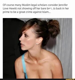 Of course many Muslim legal scholars consider Jennifer Love Hewitt not show...