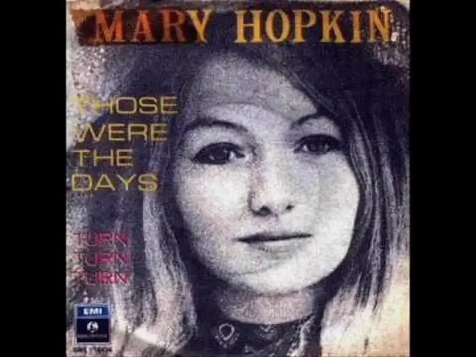 Mary hopkin. Mary hopkin. Mary hopkin - those were the days. Mary hopkin - those were the days. Mary hopkin - those were the days.