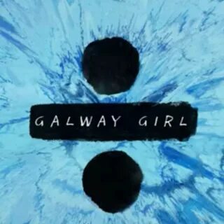 Ed sheeran galway girl