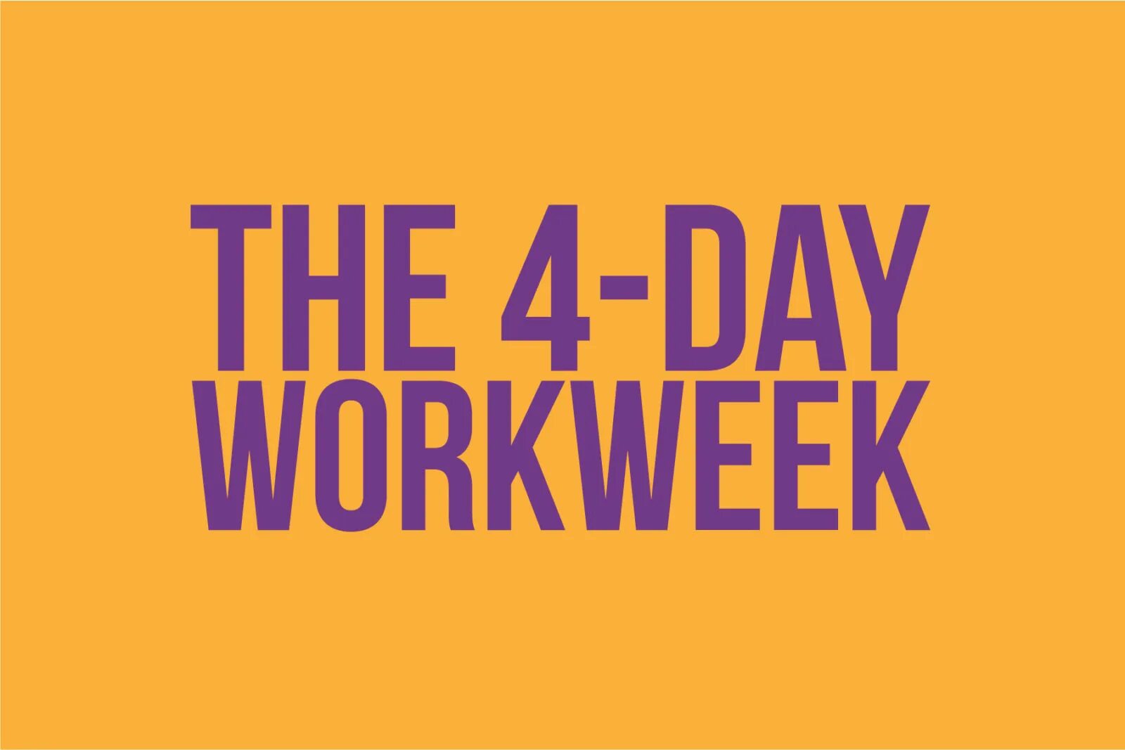 5 day working week. Four Day work week. Work week. 4 Day work week. Workweek.