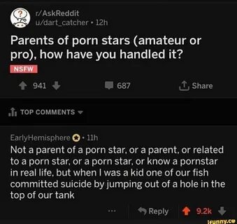 A u/dart_catcher 12h Parents of porn stars (amateur or pro), how have you handle