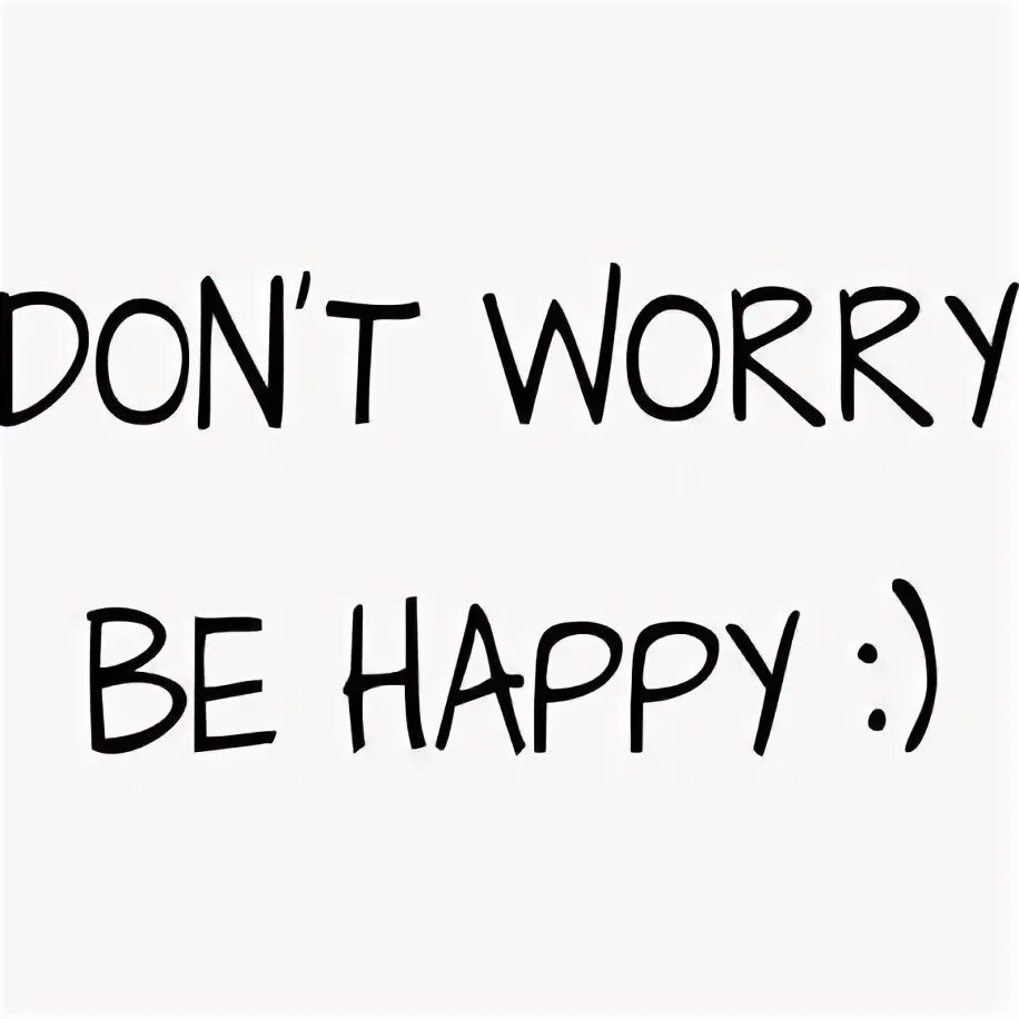 Dont happy. Don`t worry be Happy. Надпись don't worry be Happy. Тату don't worry be Happy. Don't worry.