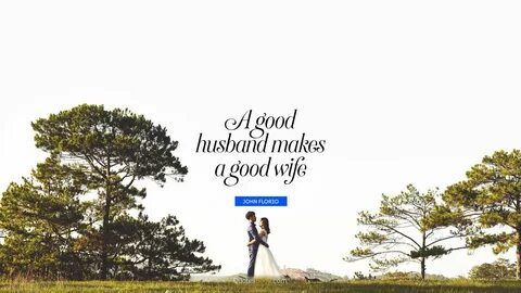 A good husband makes a good wife. 