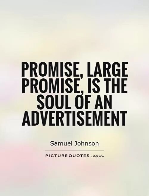 I am promise. Samuel Johnson цитаты. Promise, large Promise, is the Soul of an advertisement.. Advertisement is quotes. Soul message.