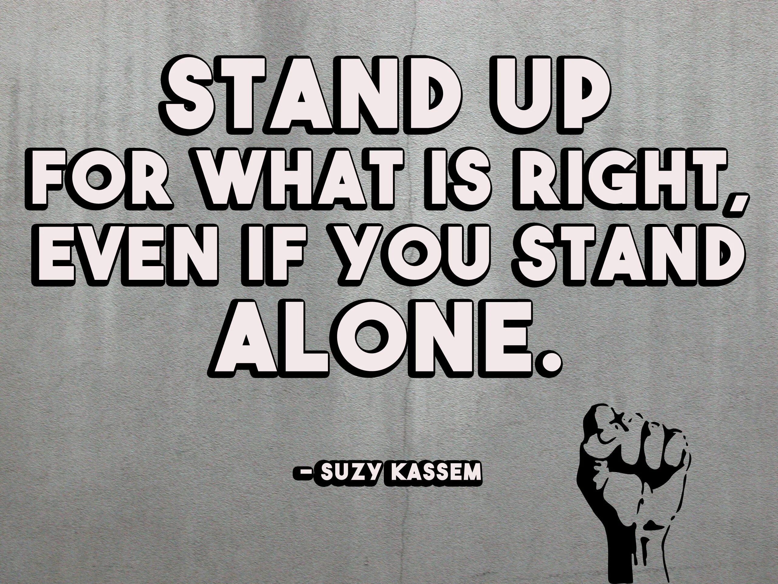What makes you you are right. Suzy Kassem. Stand up for what is right. Suzy Kassem quote. Standing up for yourself.