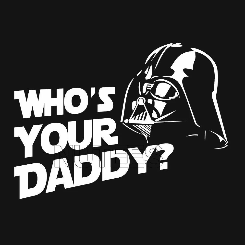 Nippy daddy. Who s Daddy. Whos your Daddy. Who is your Daddy игра. Star Wars Daddy.