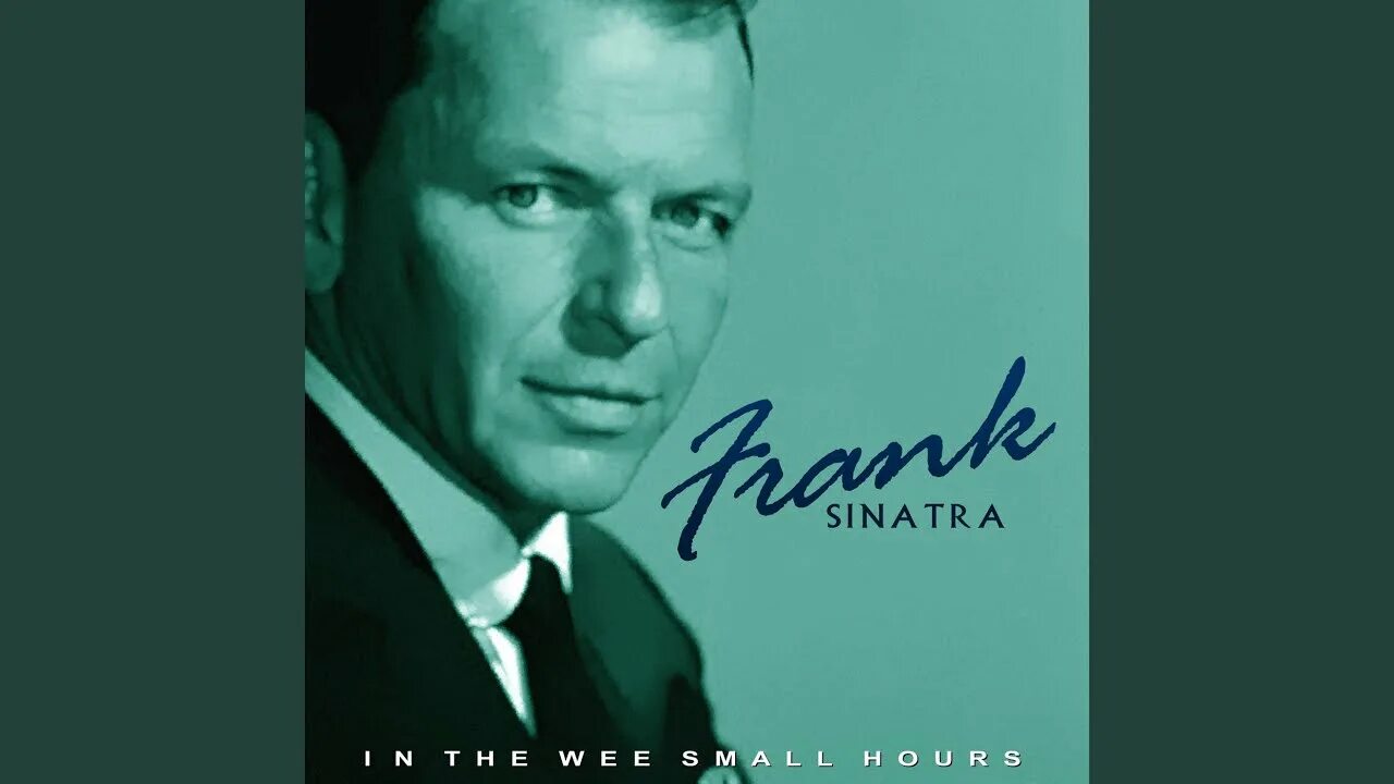 Frank Sinatra - in the Wee small hours of the morning. Frank Sinatra - i'll be around. Frank Sinatra - mood Indigo. Frank Sinatra - it never entered my Mind. Small hours