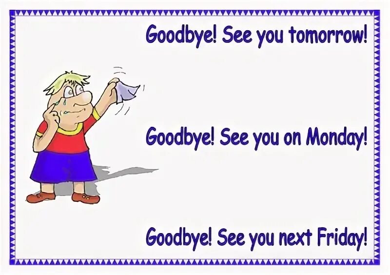 On monday he. See you on Monday. Goodbye see you. Bye! See you ______ Monday. See you tomorrow Goodbye.