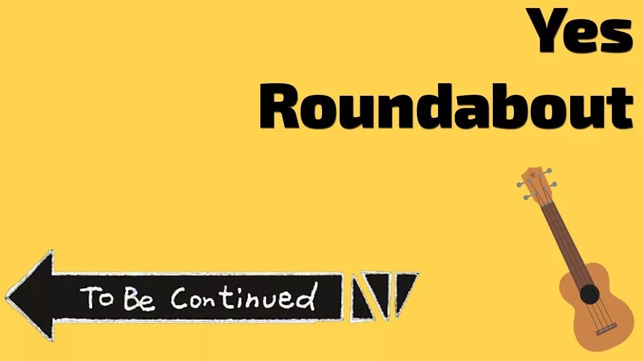 To be continued notes. Roundabout yes. to be continued табы. to be continued на укулеле. roundabout yes табы.
