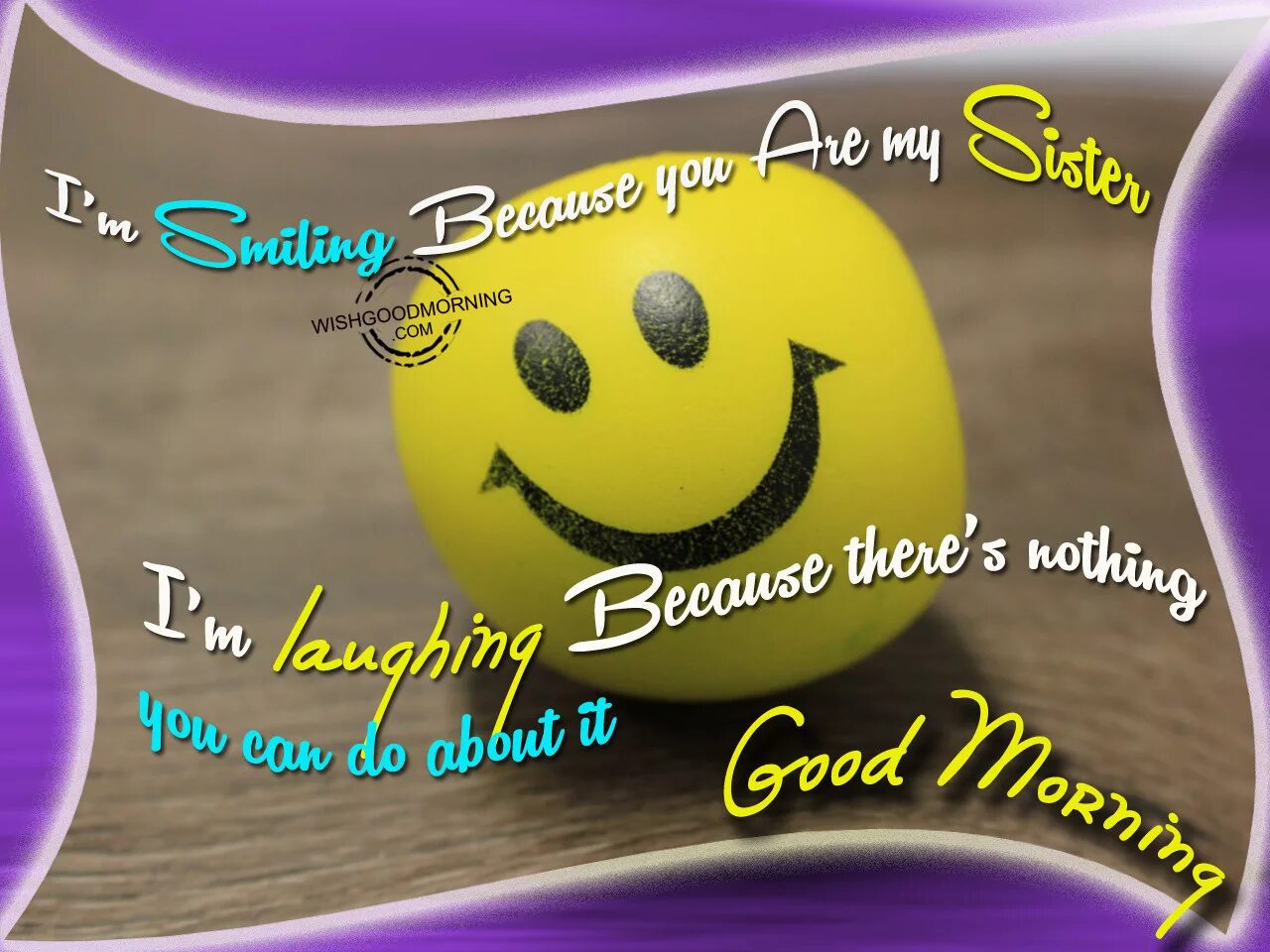 Am smiling at you. Good morning sister. гуд монинг сестра. with sisters morning. i am smiling.