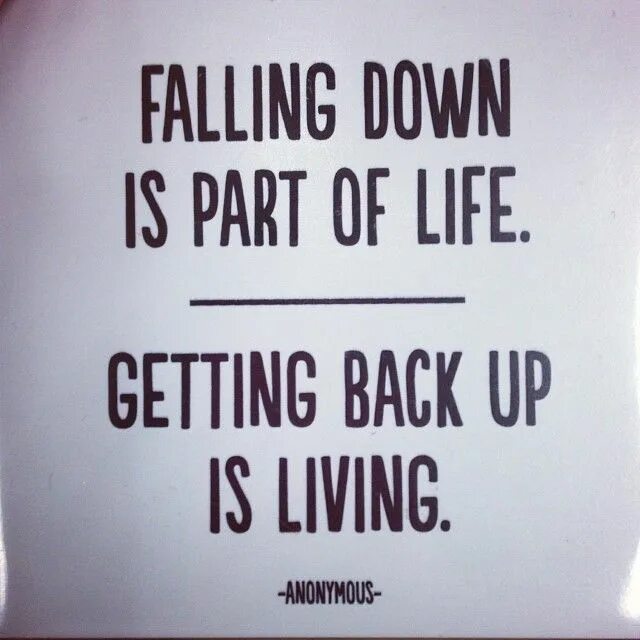 How to get a life. Inspirational quotes with 'Fall down'. My World fell down quote. We all gonna Fall down one Day. Suck on you Life.