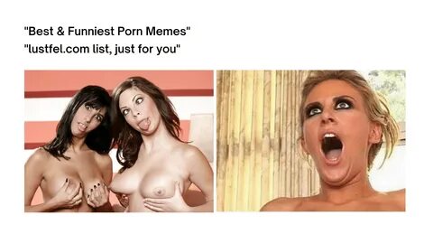 20 Best & Funniest Porn Memes to Make You Laugh Hard and Dirty.