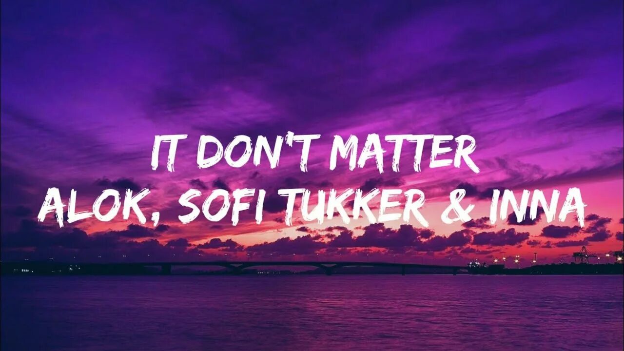 Don t matter sofi tukker. Alok, Sofi Tukker & Inna. Alok Sofi Tukker Inna it don't matter. I dont matter Inna.
