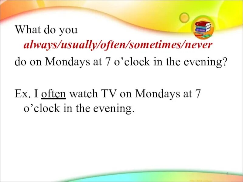 Always do перевод. What do you always usually often sometimes never do on Mondays at 7 o'Clock in the Evening. Перевод what do you always usually often sometimes never do on Mondays at 7 o'Clock inthe Evening. Always usually often sometimes never. Текст на always usually often sometimes never do on Mondays at 7 o'Clock.