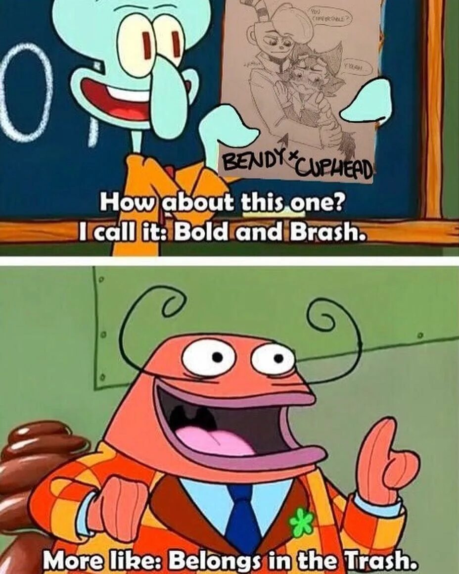 How about this one. Bold and brash. bold and brash memes. bold or brash. squidward meme how original.