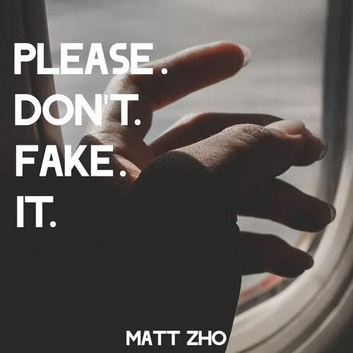 Please don't fake. Please don't fake it. Песня fake it. Don’t be fake. Плиз донт май