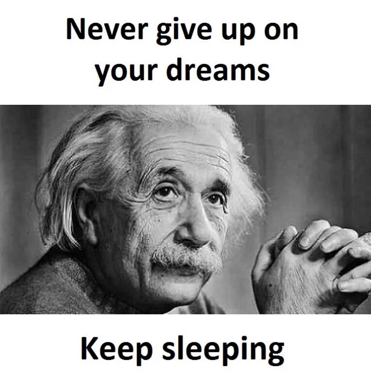 Keep asleep. Never give up on your Dreams keep sleeping. Give up meme. Don't give up on your Dreams. Keep sleeping.. Keep sleeping.