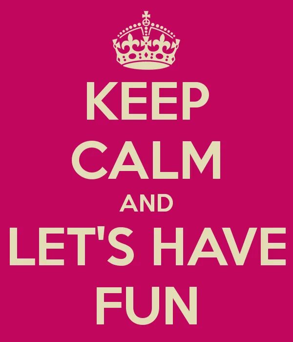 Let them have been. Keep calm and have fun. have fun. let&#039;s have fun. keep calm fun.