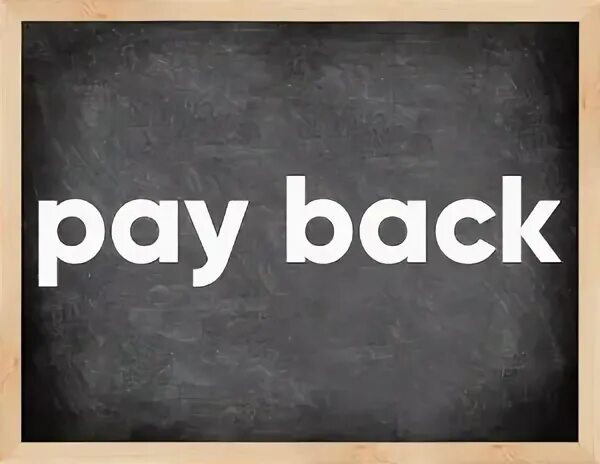 Pay back Фразовый глагол. Pay back Фразовый глагол перевод. Глагол pay. Pay me back.