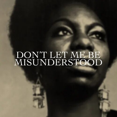Nina Simone don't Let me be misunderstood. Misunderstood перевод. Nina_Simone_-_don't_Let_me_be_. Don t let me be misunderstood nina