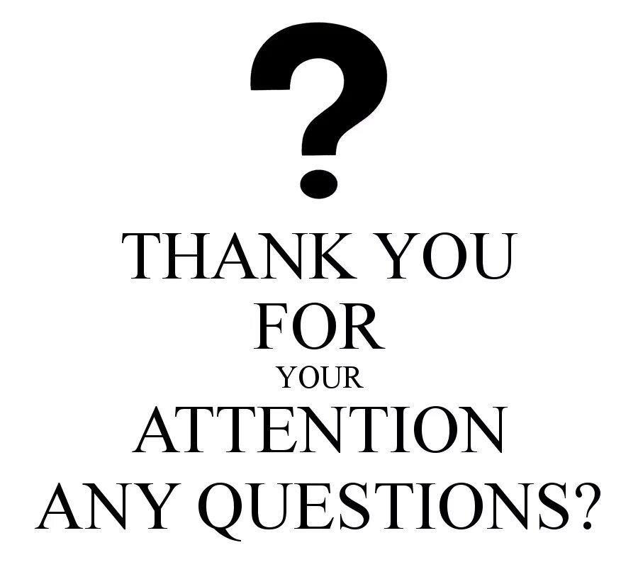 Any other questions. Thank you for your attention any questions. Thank you for your attention. Thanks for your attention any questions. Question надпись.