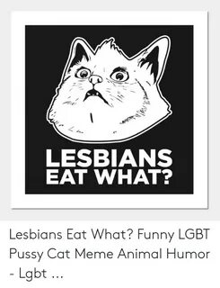 LESBIANS EAT WHAT? 14 Lesbians Eat What? Funny LGBT Pussy Ca