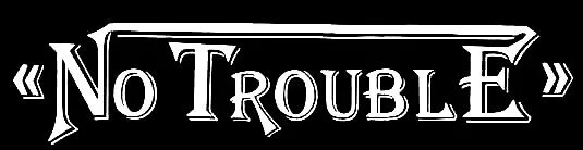 Trouble for something. No trouble. trouble trouble trouble. trouble бренд. trouble краткое.