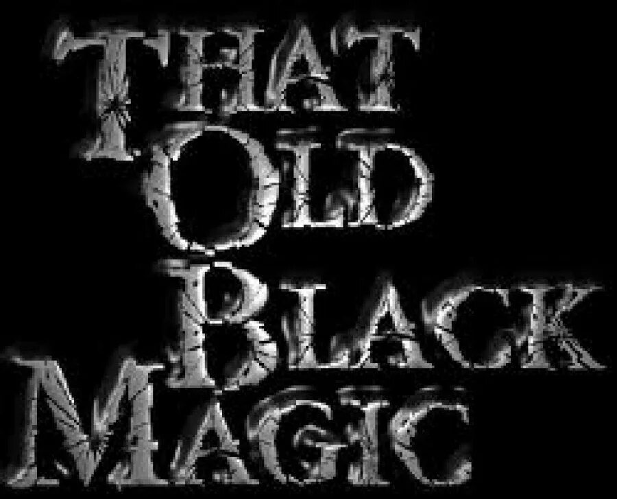 My old is black. Black magic spell. that old black magic. magic in black.