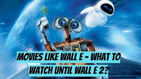 Movies Like Wal lE - What to Watch Until Wall E 2? 
