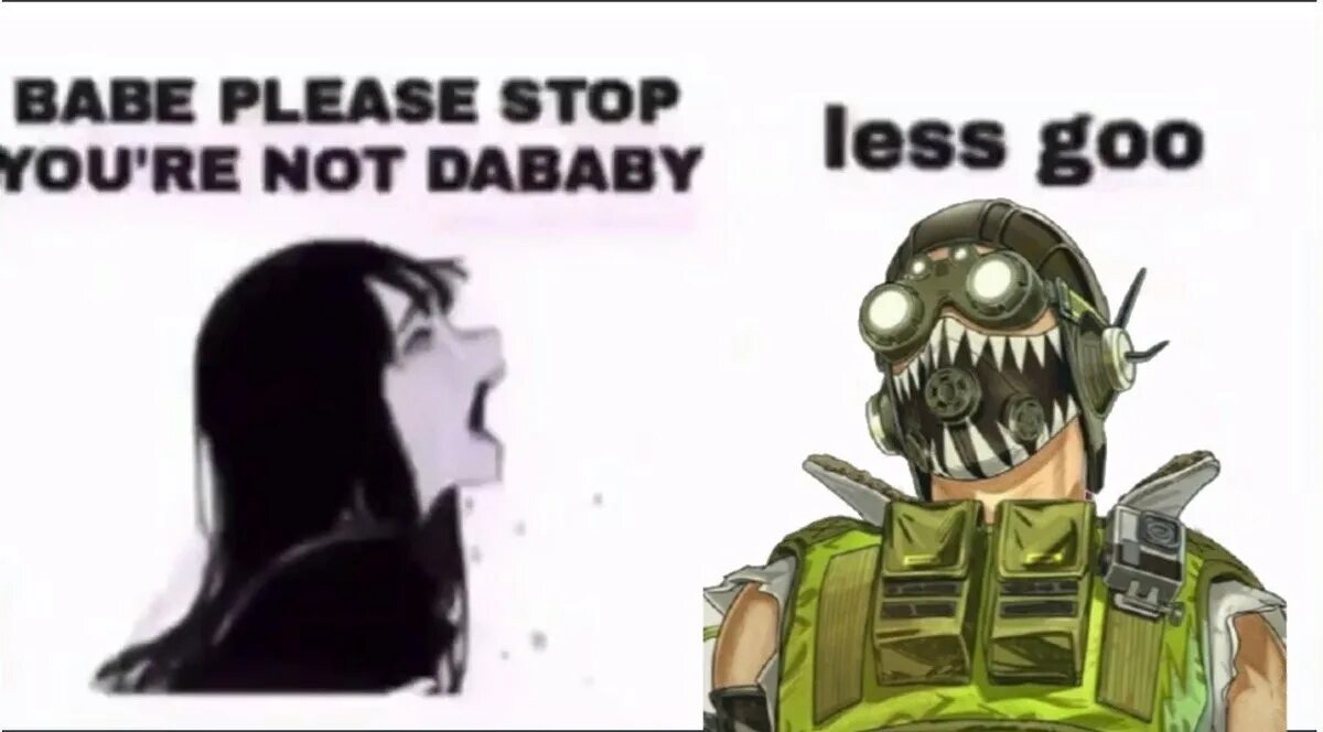 Can you please send me. Babe please stop your not dababy. babe please stop. мем please stop saying. babe please stop мем.