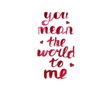 You are the world to me