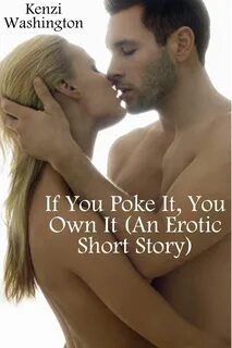 If You Poke It, You Own It (An Erotic Short Story) ebook by Kenzi Washingto...
