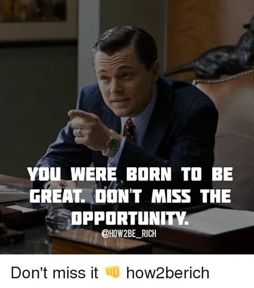 You don t miss me. Don't Miss the opportunity. Miss opportunity quotes. Born to be Rich. Мем про день рождения Miss.