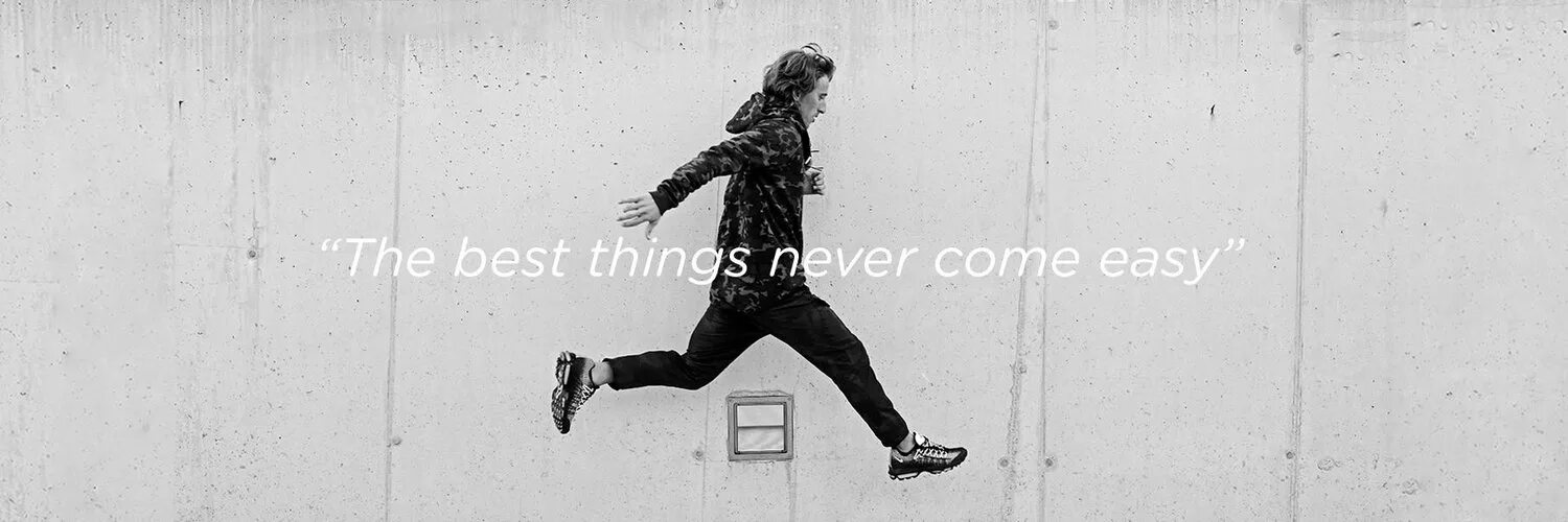 Never come late. The best things never come easy. Never easy.