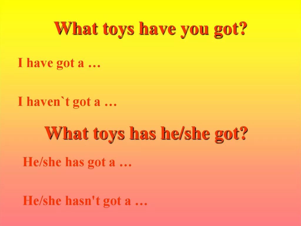I haven t предложения. I have got i haven't got. Описание игрушки has got. What have you got ответ. He has got she has got игрушки.
