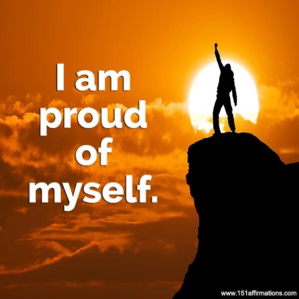 Proud of myself. I am proud of. Be proud. Feel proud. Myself com