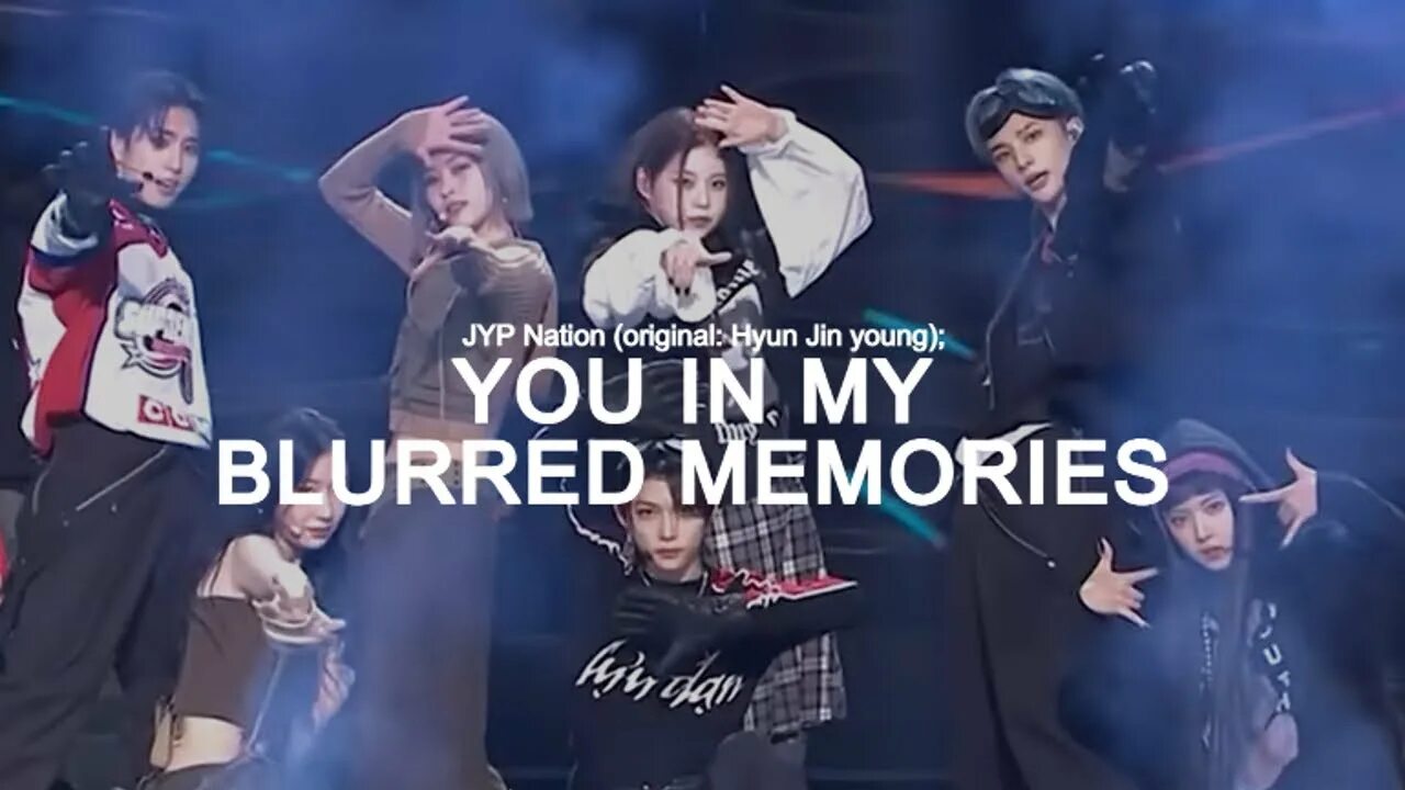 You in my blurred Memories JYP Nation. You in my blurred Memories Stray Kids Itzy NMIXX. JYP Nation you in my. JYP Nation you in my Faded Memories.