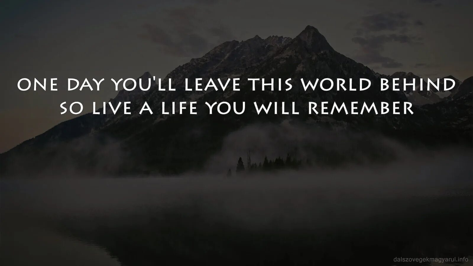 This is the world we live in. So live a life you will remember. live a life you will remember. avicii live a life you will remember. one day you leave this world behind so live a life you will remember.