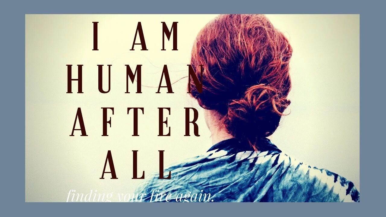 Im only Human after all. I am only Human. I am a Human after all. I am only Human after on. Only human after all