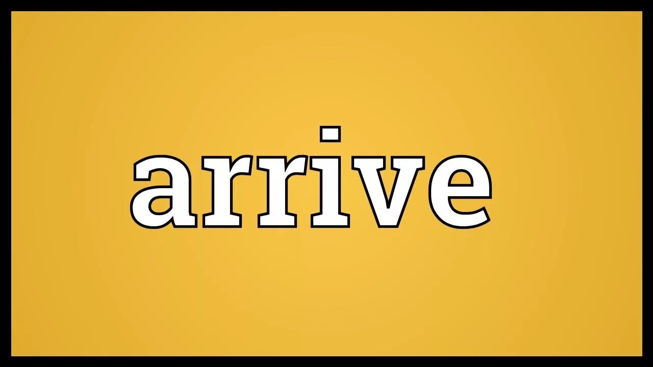 Arrive meaning